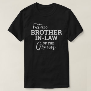 Future Brother In Law of Groom BV Wedding T-Shirt