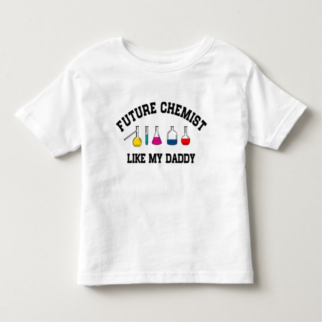 Future Chemist Like My Daddy Toddler T-Shirt (Front)