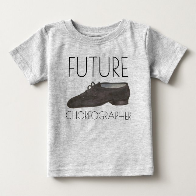 FUTURE CHOREOGRAPHER Jazz Dance Shoe Dancer Baby T-Shirt (Front)