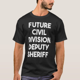 Future Civil Division Deputy Sheriff T-Shirt