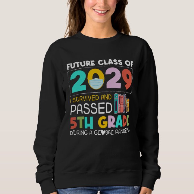 Future Class Of 2029 I Survived Passed 5th Grade G Sweatshirt (Front)