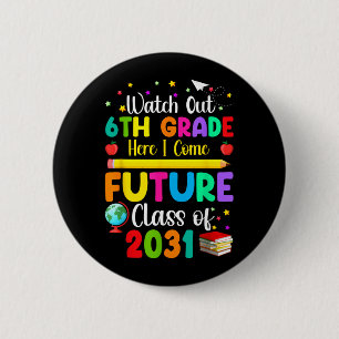 Future Class Of 2031 Watch Out 6th Grade Here Come 6 Cm Round Badge