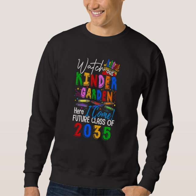 Future Class Of 2035 Watch Out Kindergarten Here I Sweatshirt (Front)