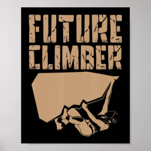 Future Climber  Rock Climber Mountaineer Climbing  Poster