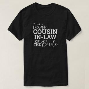 Future Cousin In Law of Bride BV Wedding T-Shirt