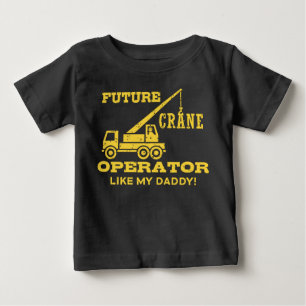 Future Crane Operator Like My Daddy Baby T-Shirt