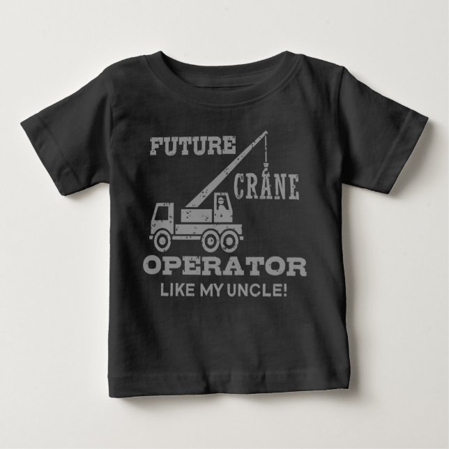 Future Crane Operator Like My Uncle Baby T-Shirt (Front)
