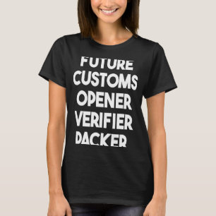 Future Customs Opener Verifier Packer T-Shirt