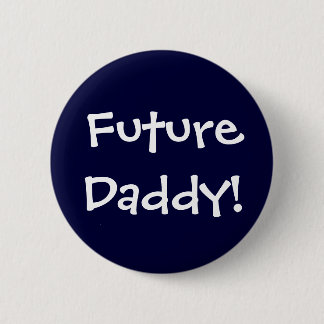 Future Daddy! 6 Cm Round Badge