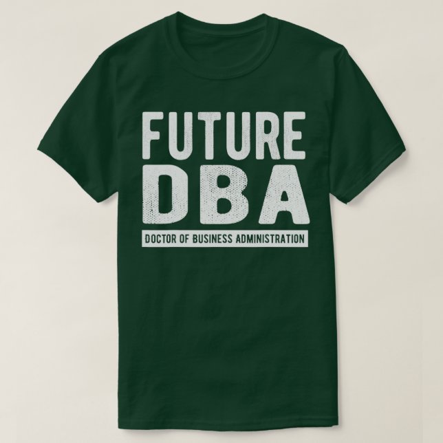 Future DBA Doctor Of Business Administration T-Shirt (Design Front)