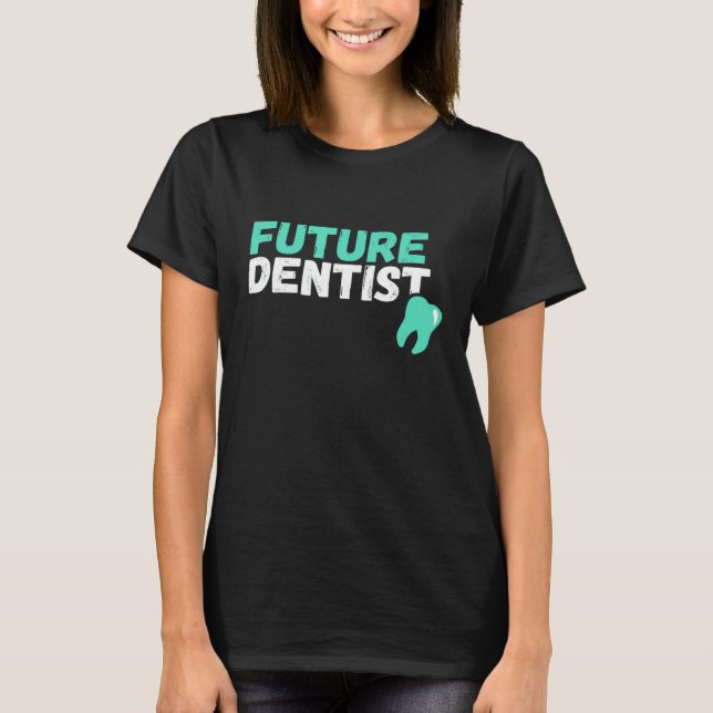 Future Dentis  Future Dentist T-Shirt (Front)