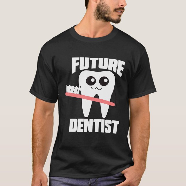 Future Dentist Birthday For Dentistry Students T-Shirt (Front)