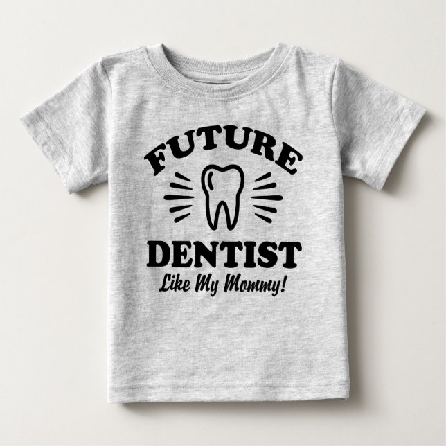 Future Dentist Like My Mummy Baby T-Shirt (Front)