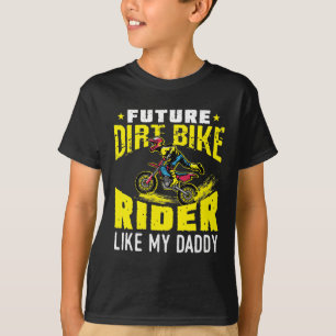 Future Dirt Bike Rider Like My Daddy T-Shirt