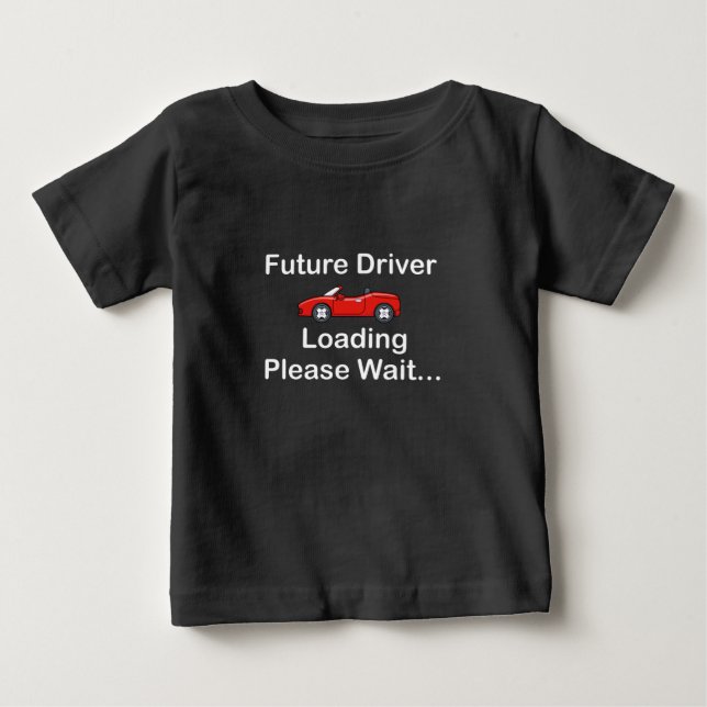 Future Driver Loading Please Wait...,Driver Gift  Baby T-Shirt (Front)