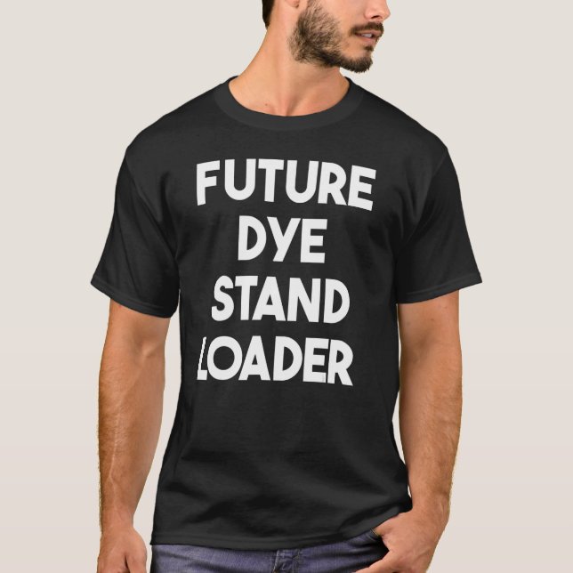 Future Dye Stand Loader T-Shirt (Front)