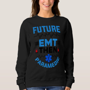 Future Emt Then Paramedic Ems First Responder Sweatshirt