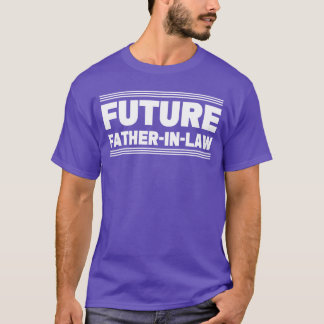 Future Father In Law friend T-Shirt