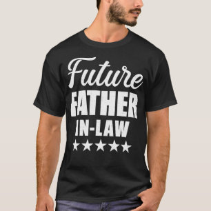 Future fatherinlaw for wedding and engagement T-Shirt