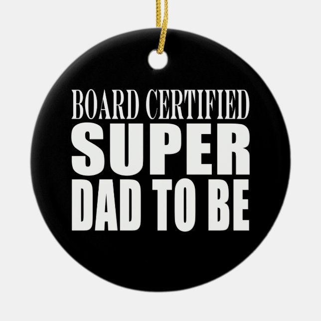 Future Fathers : Board Certified Super Dad to Be Ceramic Tree Decoration (Front)