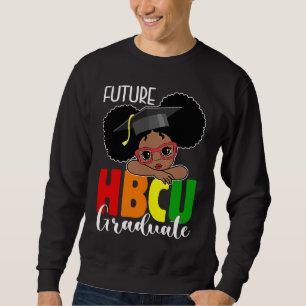 Future HBCU Grad Girl Graduation HBCU Future Colle Sweatshirt
