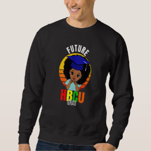 Future HBCU Grad Girl Graduation Historically Blac Sweatshirt