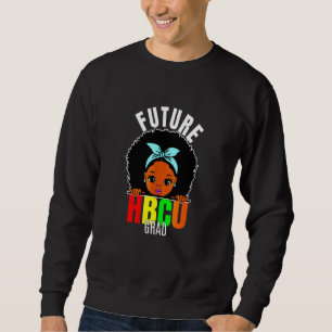 Future Hbcu Grad Girl Graduation Historically Blac Sweatshirt