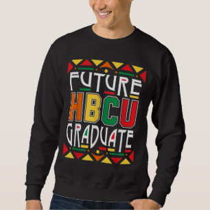 Future HBCU Graduate Historical Black Colleges Uni Sweatshirt