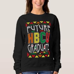 Future Hbcu Graduate Historical Black Colleges Uni Sweatshirt