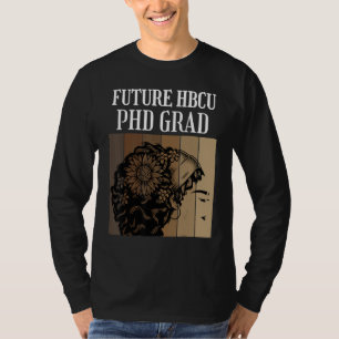 Future HBCU PHD Graduate Doctoral Candidate Studen T-Shirt