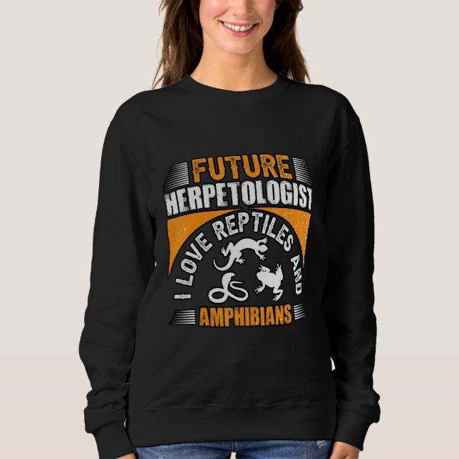 Future Herpetologist I love reptiles and amphibian Sweatshirt (Front)