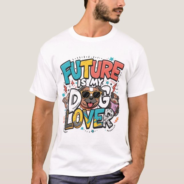 Future Is My Dog Lover Design T-Shirt (Front)
