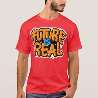 Future Is Real Typography T-Shirt