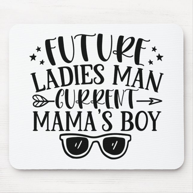 Future Ladies Man Current Mamas Boy Mouse Pad (Front)