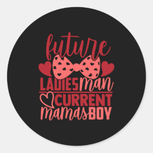 Future Ladies Man Current Mamas Boy Valentine Son  Classic Round Sticker