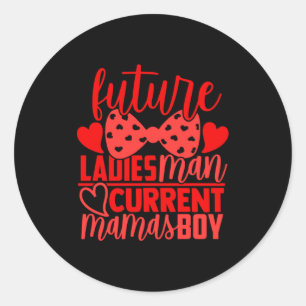 Future Ladies Man Current Mamas Boy Valentine Son  Classic Round Sticker
