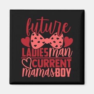 Future Ladies Man Current Mamas Boy Valentine Son  Magnet