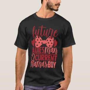 Future Ladies Man Current Mamas Boy  Valentine Son T-Shirt