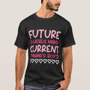 future ladies man current mama's boy Valentine's D T-Shirt