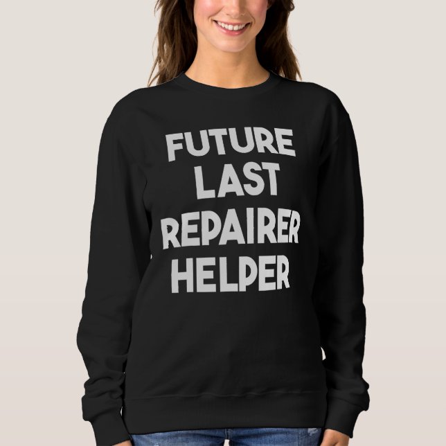 Future Last Repairer Helper Sweatshirt (Front)