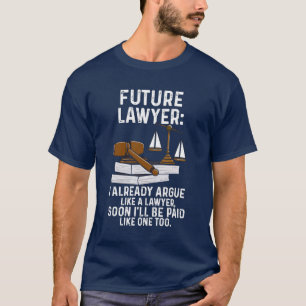 Future Lawyer I Already Argue Attorney T-Shirt