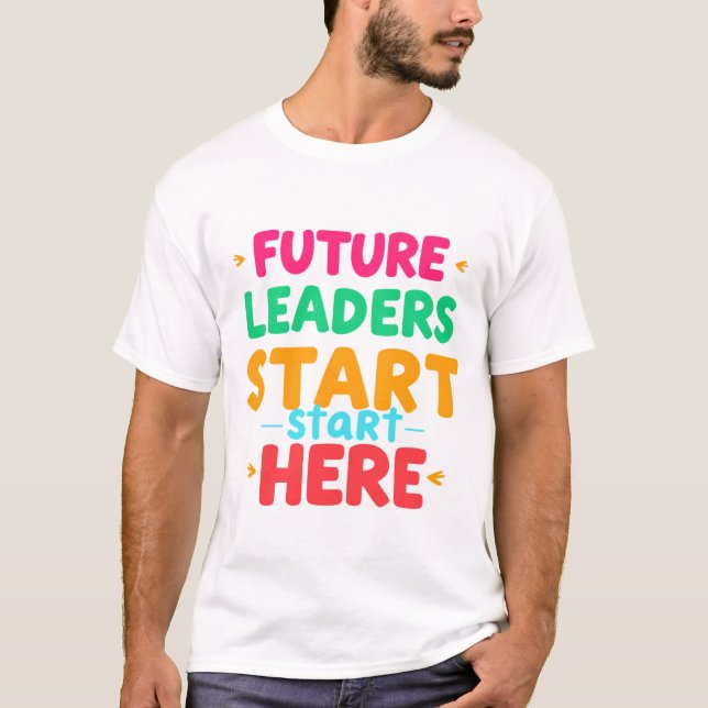 Future Leaders Start Here   T-Shirt (Front)