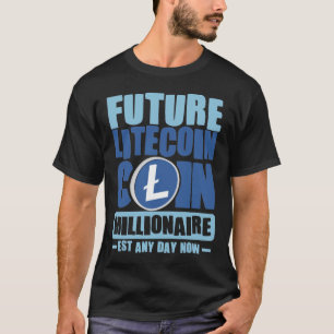 Future LITECOIN Coin Millionaire - Est any day now T-Shirt