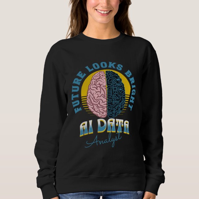 Future Looks Bright Ai Data Analyst College Gradua Sweatshirt (Front)