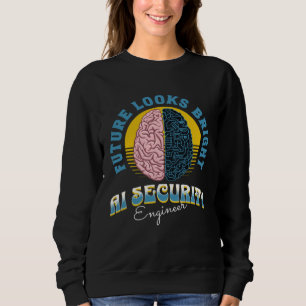 Future Looks Bright Ai Security Engineer College G Sweatshirt