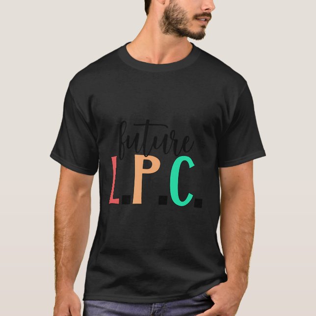 Future Lpc Student Licensed Professional Counsello T-Shirt (Front)