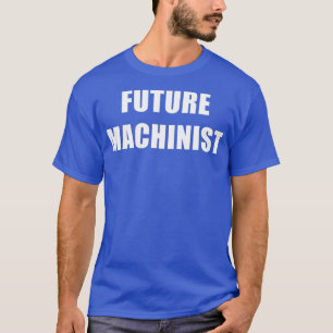 Future Machinist Dream Job T-Shirt