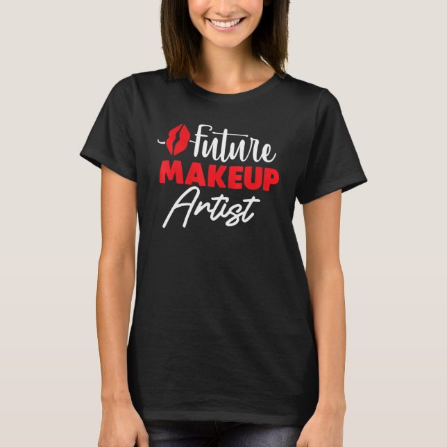 Future Makeup Artist Girl Student Lipstick Lover E T-Shirt (Front)