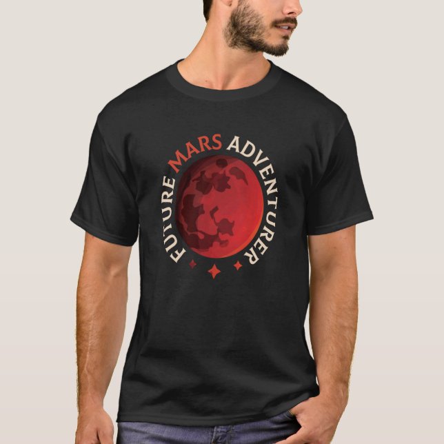 Future Mars Adventurer Space Planet Explorer Sayin T-Shirt (Front)