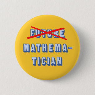 Future Mathematician No More 6 Cm Round Badge